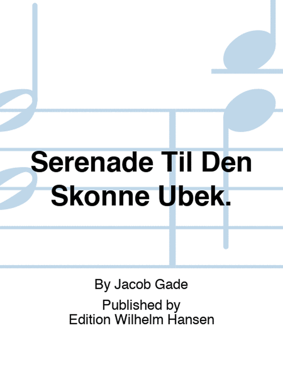 Serenade Til Den Skonne Ubek.