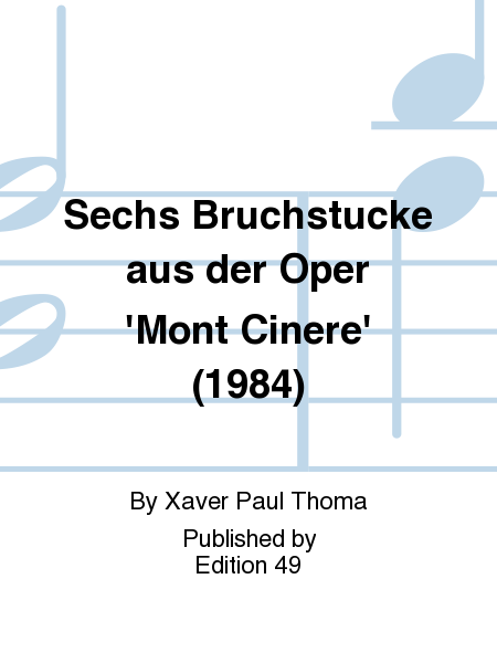 Sechs Bruchstucke aus der Oper 'Mont Cinere' (1984)
