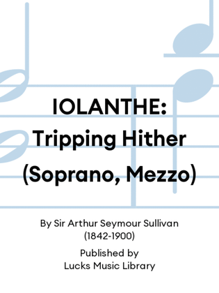 IOLANTHE: Tripping Hither (Soprano, Mezzo)