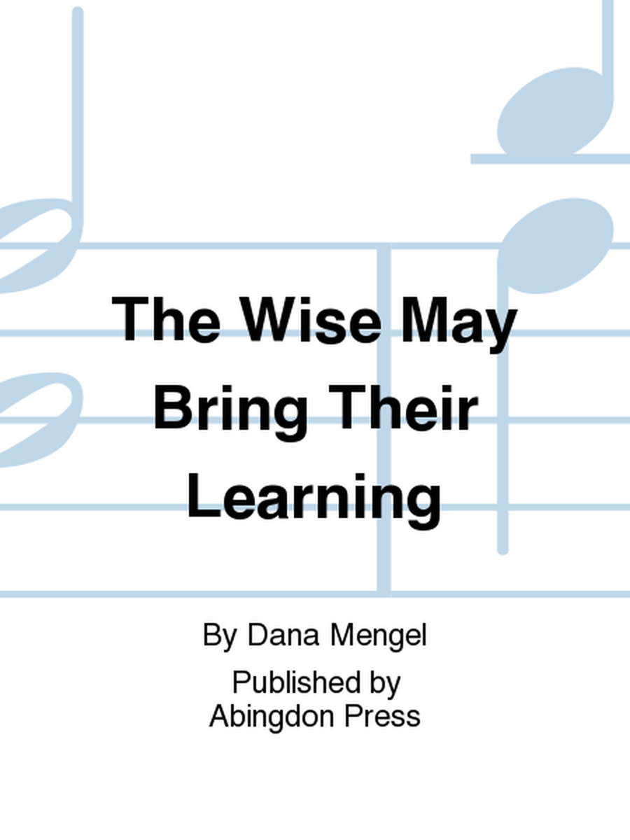 The Wise May Bring Their Learning