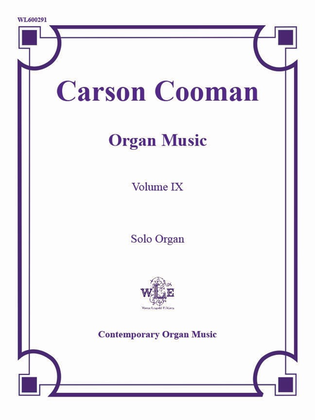 The Organ Music of Carson Cooman Volume IX, Solo Organ
