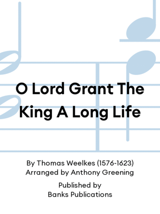 O Lord Grant The King A Long Life