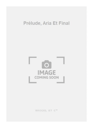 Prélude, Aria Et Final
