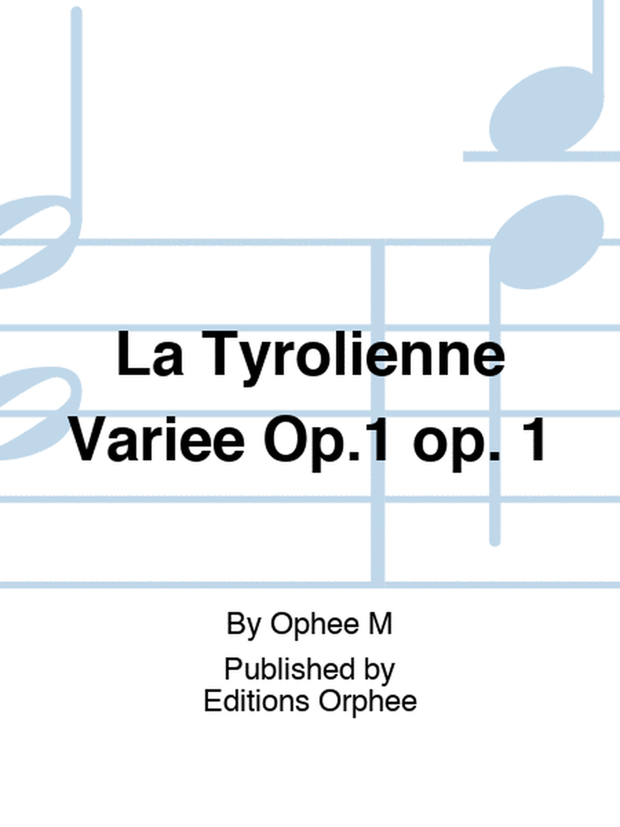 La Tyrolienne Variee Op.1 op. 1