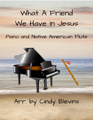 What A Friend We Have In Jesus, for Piano and Native American Flute