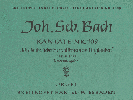 Cantata BWV 109 "Ich glaube, lieber Herr, hilf meinem Unglauben"