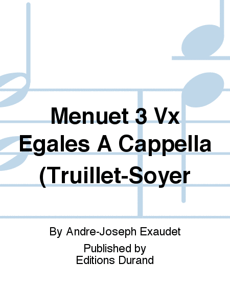 Menuet 3 Vx Egales A Cappella (Truillet-Soyer