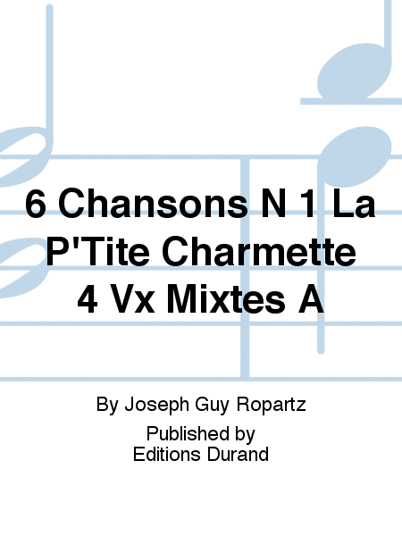 6 Chansons N 1 La P'Tite Charmette 4 Vx Mixtes A