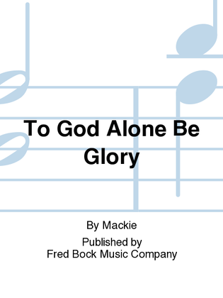 Book cover for To God Alone Be Glory