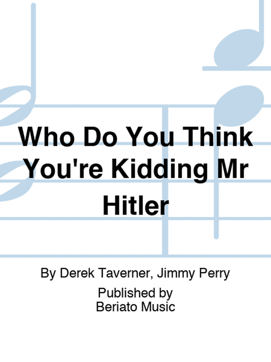Who Do You Think You're Kidding Mr Hitler