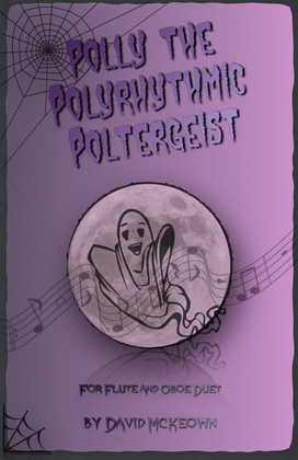 Polly the Polyrhythmic Poltergeist, Halloween Duet for Flute and Oboe