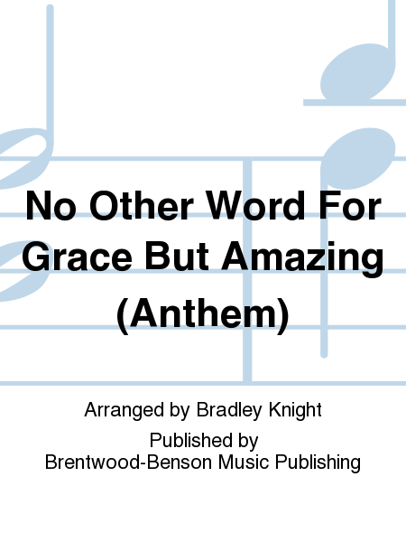 No Other Word For Grace But Amazing (Anthem)