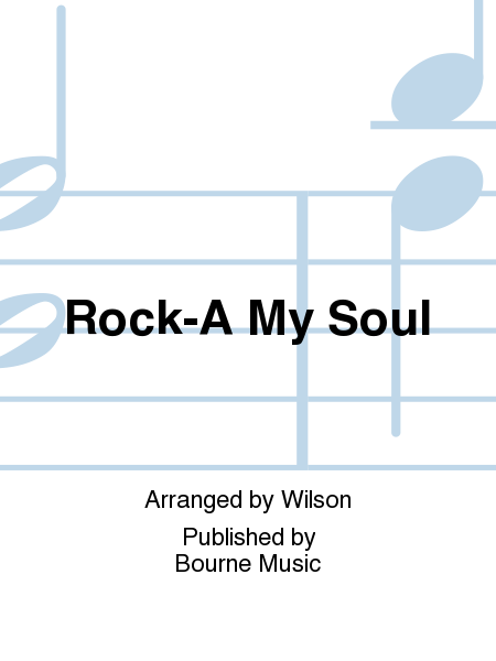 Rock-A My Soul [arr. Wilson]