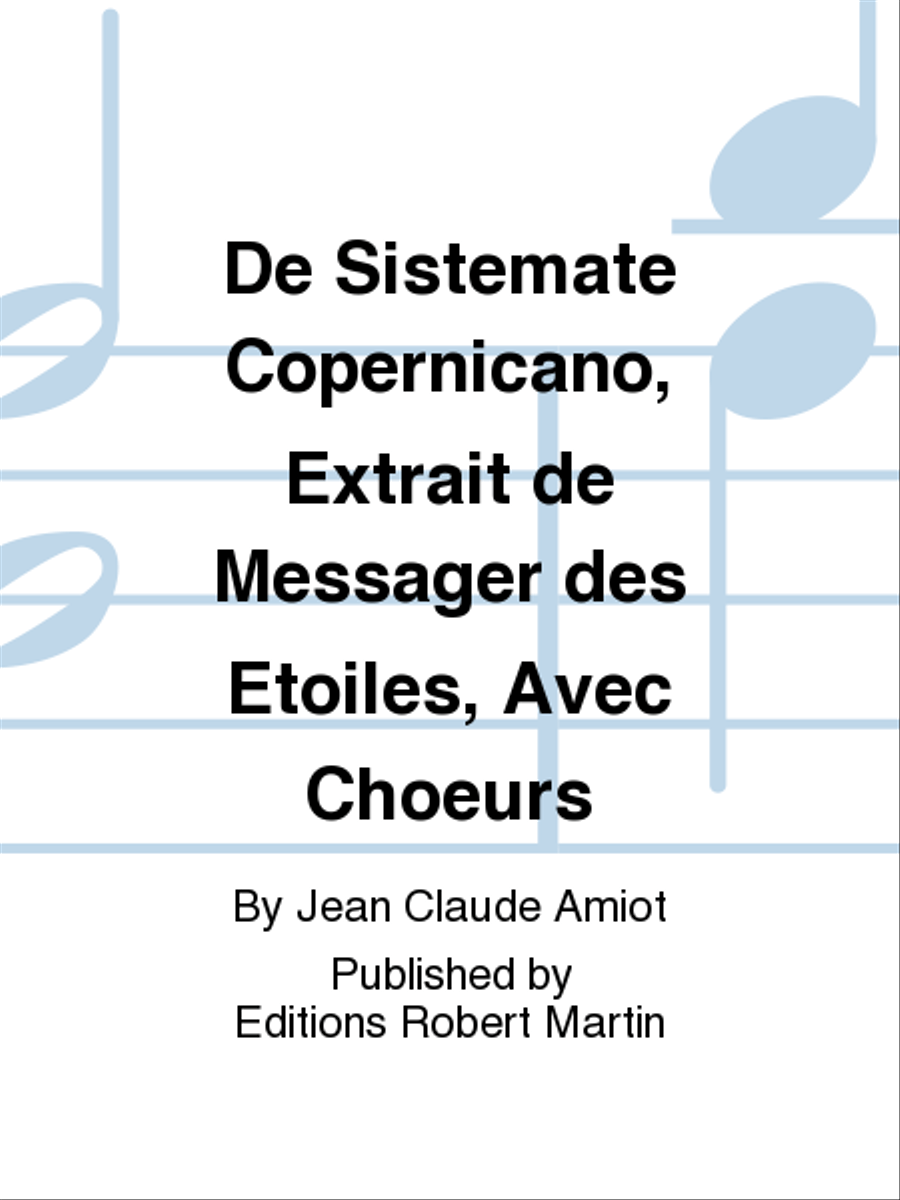 De Sistemate Copernicano, Extrait de Messager des Etoiles, Avec Choeurs