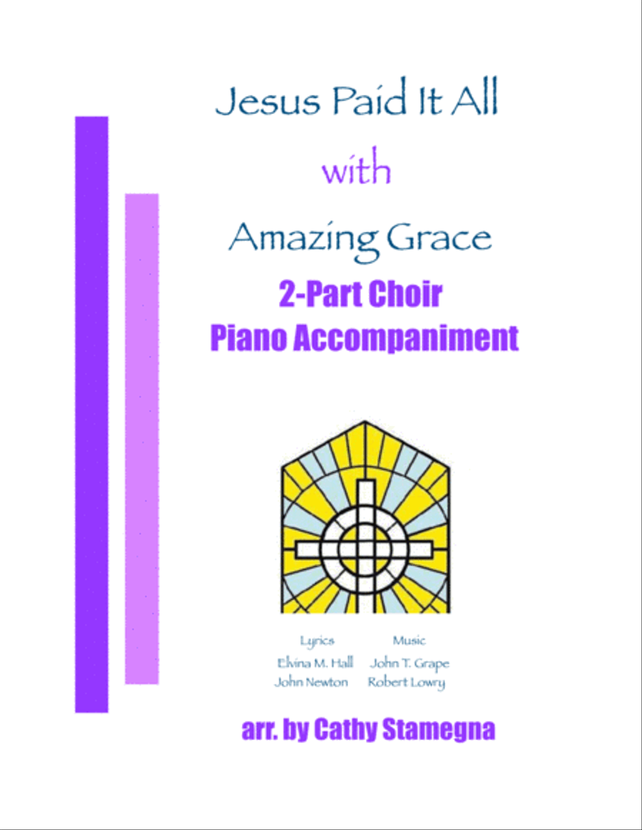 Jesus Paid It All (with "Amazing Grace") (2-Part Choir, Piano Accompaniment)