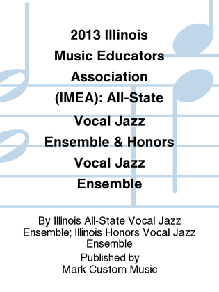 2013 Illinois Music Educators Association (IMEA): All-State Vocal Jazz Ensemble & Honors Vocal Jazz Ensemble