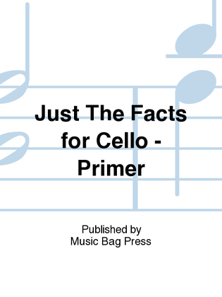 Just The Facts for Cello - Primer