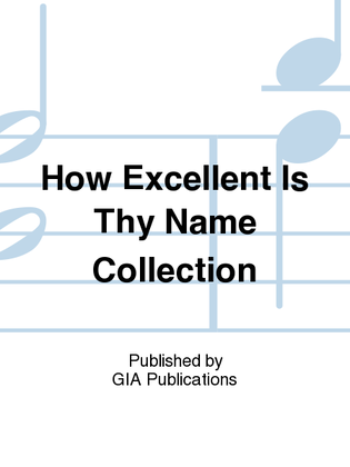 How Excellent Is Thy Name - Music Collection