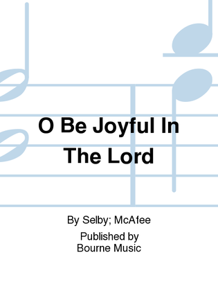 O Be Joyful In The Lord