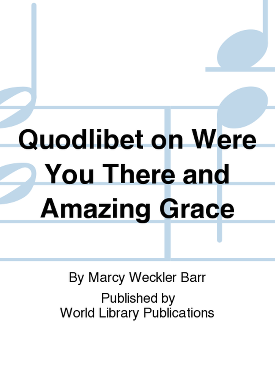 Quodlibet on Were You There and Amazing Grace