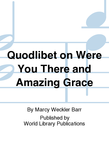 Quodlibet on Were You There and Amazing Grace