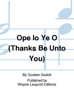 Ope lo Ye O (Thanks Be Unto You)
