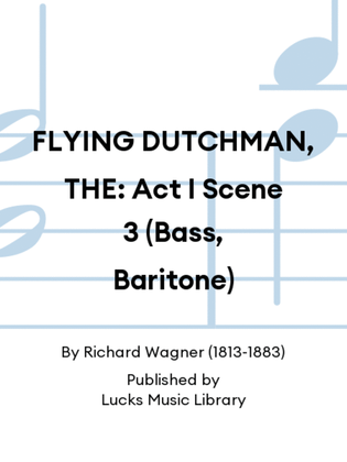 FLYING DUTCHMAN, THE: Act I Scene 3 (Bass, Baritone)