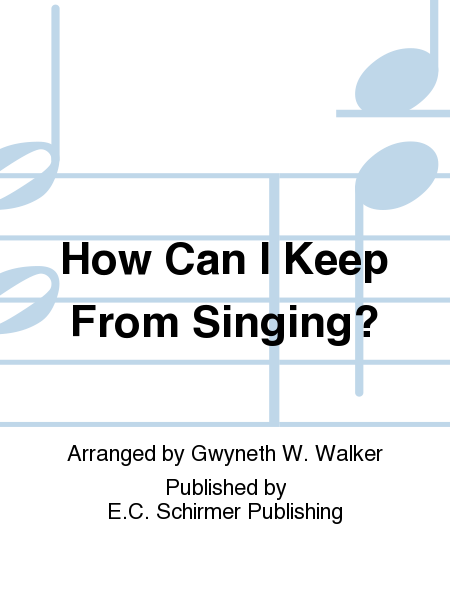 How Can I Keep From Singing?