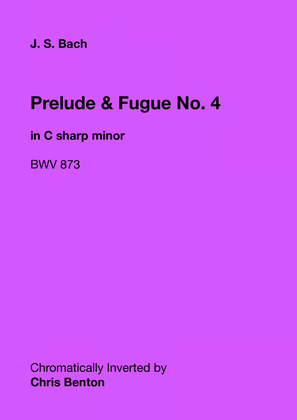 Prelude & Fugue No. 4 in C sharp minor (BWV 873) - Chromatically Inverted