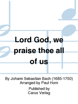 Lord God, we praise thee all of us (Herr Gott, dich loben alle wir)