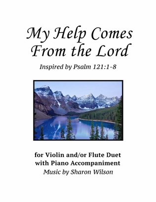 Book cover for My Help Comes From the Lord ~ Psalm 121 (Violin and/or Flute Duet with Piano Accompaniment)