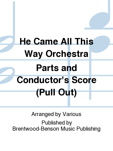 He Came All This Way Orchestra Parts and Conductor's Score (Pull Out)