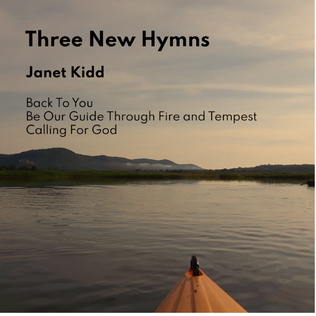 Three New Hymns - Back To You, Be Our Guide Through Fire and Tempest, Calling For God