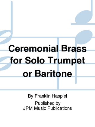 Ceremonial Brass for Solo Trumpet or Baritone