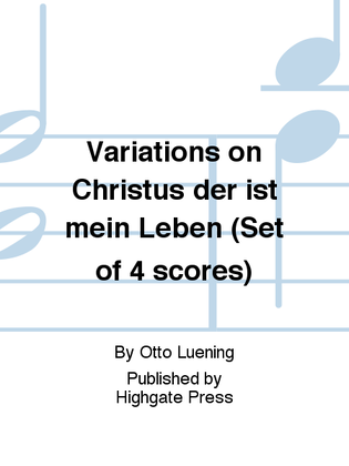 Variations on Christus der ist mein Leben (Set of 4 scores)