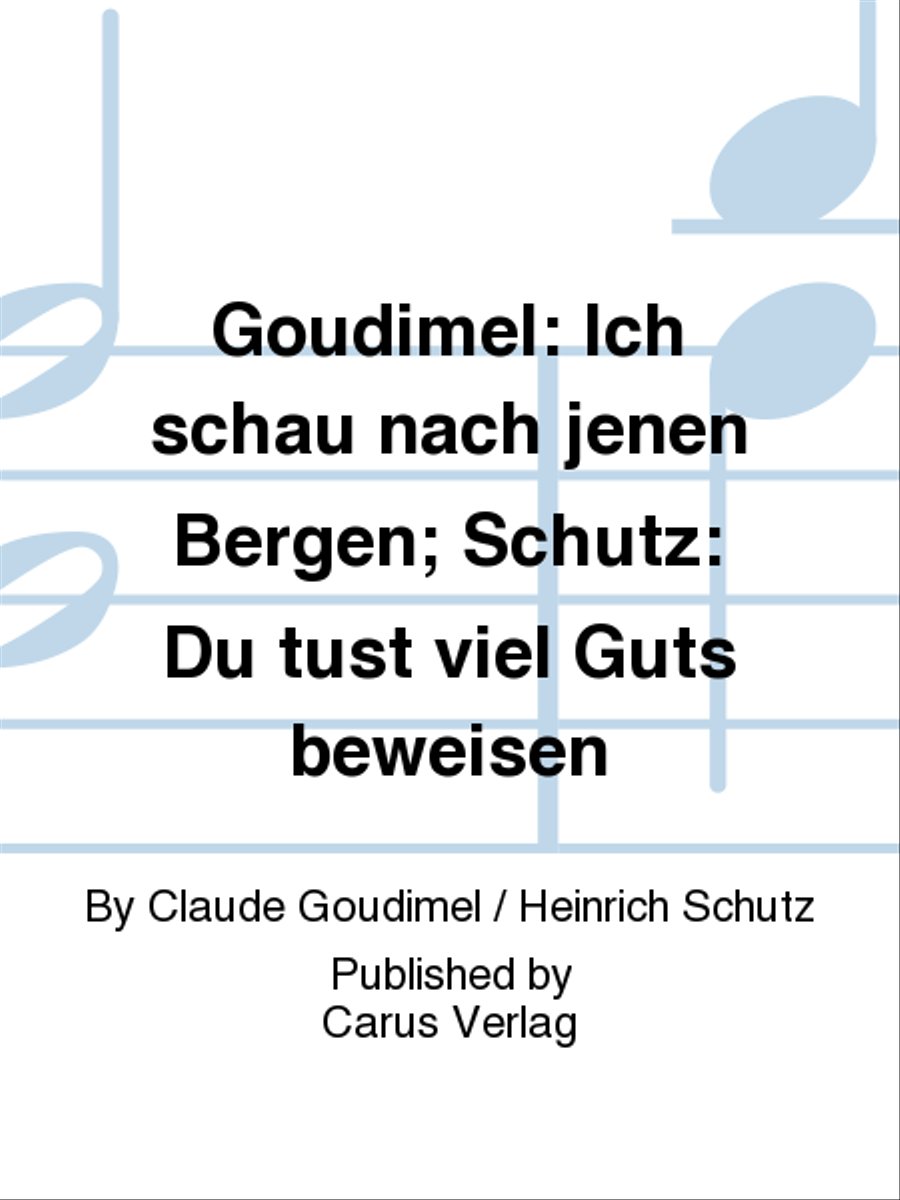 Goudimel: Ich schau nach jenen Bergen; Schutz: Du tust viel Guts beweisen Score scores gallery preview page 1