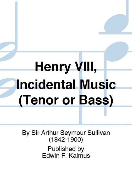 Henry VIII, Incidental Music (Tenor or Bass)
