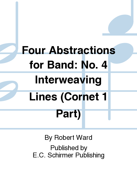 Four Abstractions for Band: 4. Interweaving Lines (Cornet 1 Part)