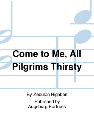 Come to Me, All Pilgrims Thirsty