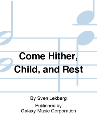 Come Hither, Child, and Rest
