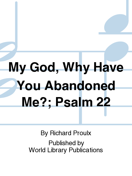 My God, Why Have You Abandoned Me?; Psalm 22