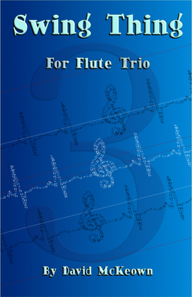 Swing Thing, a jazz piece for Flute Trio