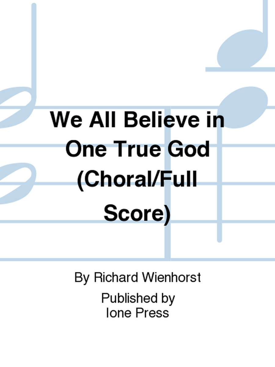 We All Believe in One True God (Choral/Full Score)