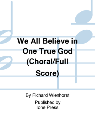 We All Believe in One True God (Choral/Full Score)