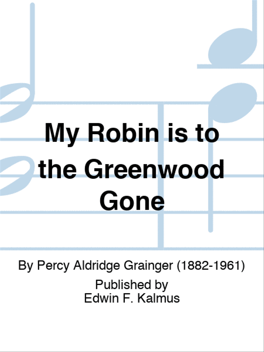 My Robin is to the Greenwood Gone