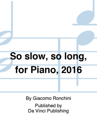 Book cover for So slow, so long, for Piano, 2016