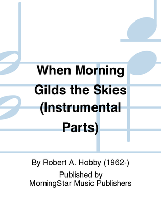 When Morning Gilds the Skies (Instrumental Parts)