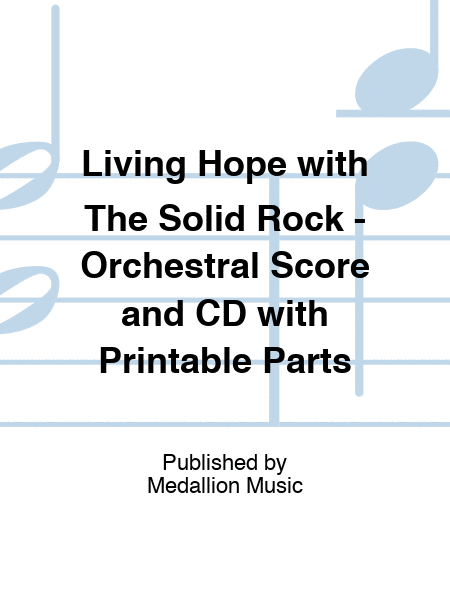Living Hope with The Solid Rock - Orchestral Score and CD with Printable Parts