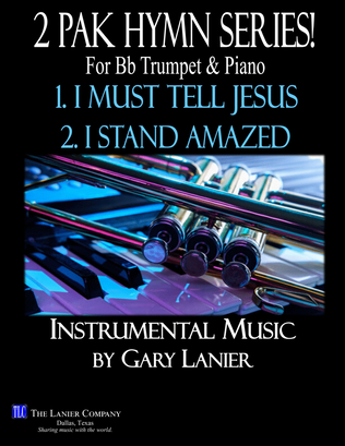 2 PAK HYMY SERIES! I MUST TELL JESUS & I STAND AMAZED, Bb Trumpet & Piano (Score & Parts included)