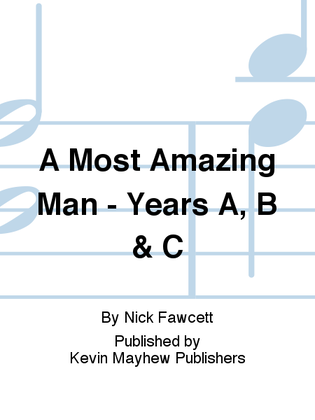 A Most Amazing Man - Years A, B & C